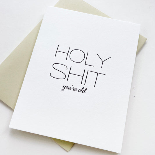 Holy Shit Old - Letterpress Birthday Greeting Card
